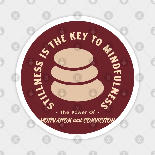 Stillness is the key to mindfulness. Calmness. Motivation and Conviction Magnet by Suimei